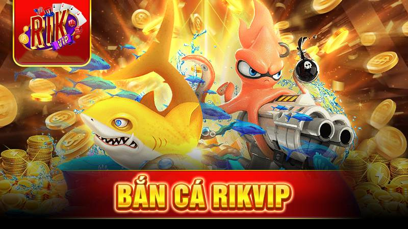 Vì sao game bắn cá Rikvip thu hút game thủ?